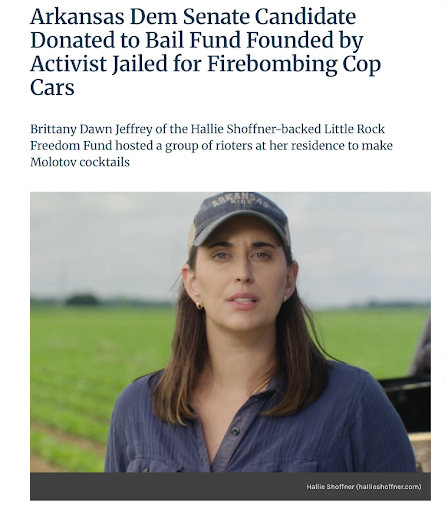 Washington Free Beacon story headlined “Arkansas Dem Senate Candidate Donated to Bail Fund Founded by Activist Jailed for Firebombing Cop Cars,” with the deck “Brittany Dawn Jeffrey of the Hallie Shoffner-backed Little Rock Freedom Fund hosted a group of rioters at her residence to make Molotov cocktails,” above a photo of Hallie Shoffner in a cap standing in a farm field.