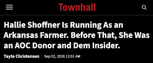 Townhall column headlined “Hallie Shoffner Is Running As an Arkansas Farmer. Before That, She Was an AOC Donor and Dem Insider.” by Tayte Christensen, Sep 02, 2026